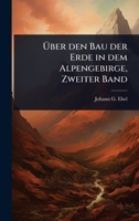 Ã ber den Bau der Erde in dem Alpengebirge, Zweiter Band (German Edition) 1024930505 Book Cover