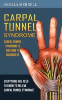 Carpal Tunnel Syndrome: Carpal Tunnel Syndrome is and How to Diagnose It 1774857464 Book Cover