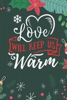 Love Will Kill Us Warm: Cute Merry Christmas Journal Notebook - Funny Christmas Journal Book Gifts - Christmas Journal for Kids Women - Happy New Year Journal Books - Santa Claus & Christmas Tree Snow 1710141085 Book Cover