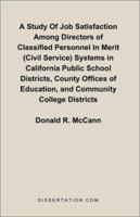 A Study Of Job Satisfaction Among Directors of Classified Personnel In Merit (Civil Service) Systems in California Public School Districts, County Offices of Education, and Community College Districts 158112144X Book Cover