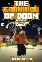 The Carnival of Doom: The Angry Ghost (an Unofficial Minecraft Book for Kids Ages 9 -12) 1519771274 Book Cover