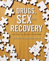 Drugs, Sex, and Recovery: Fitting the Pieces Together 1468130420 Book Cover