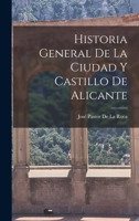 Historia General De La Ciudad Y Castillo De Alicante 101904442X Book Cover