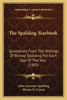 The Spalding Yearbook: Quotations From The Writings Of Bishop Spalding For Each Day Of The Year 1437287980 Book Cover