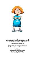 Are You Still Pregnant?: A Self Help Guide for the Woman in the Family Way! 1468103164 Book Cover