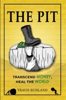 The Pit: Transcend Money, Save the World 1737132826 Book Cover