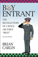 Boy Entrant; The Recollections of a Royal Air Force Brat: Second Edition 1095509071 Book Cover