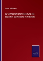 Zur wirthschaftlichen Bedeutung des Deutschen Zunftwesens im Mittelalter. 0274213737 Book Cover