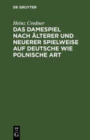 Das Damespiel Nach Älterer Und Neuerer Spielweise Auf Deutsche Wie Polnische Art: Entwickelung Der Regeln Und Feinheiten Des Spieles Auf Grundlage Zah 3112375653 Book Cover