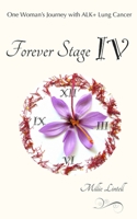 Forever Stage IV: One Woman's Journey with ALK+ Lung Cancer 1960808001 Book Cover