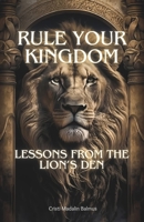 Rule Your Kingdom: Lessons from the Lion's Den B0C1JJVLXV Book Cover