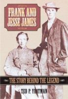 Frank and Jesse James: The Story Behind the Legend 1581823258 Book Cover