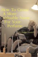 How To Create A More Valuable Name For Your Perfume 1728725232 Book Cover