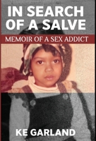 In Search of a Salve: Memoir of a Sex Addict 1735721980 Book Cover
