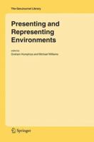 Presenting and Representing Environments (GeoJournal Library) 1402038135 Book Cover