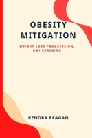 Obesity Mitigation; Weight Loss Progression, BMI Cracking. B0B92QYXHT Book Cover