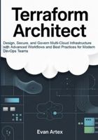 Terraform Architect: Design, Secure, and Govern Multi-Cloud Infrastructure with Advanced Workflows and Best Practices for Modern DevOps Teams B0G44TLLPL Book Cover