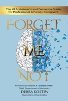 Forget Me Not: The #1 Alzheimer's and Dementia Guide for Professional and Family Caregivers 1959096109 Book Cover