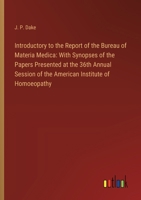 Introductory to the Report of the Bureau of Materia Medica: With Synopses of the Papers Presented at the 36th Annual Session of the American Institute of Homoeopathy 3385303184 Book Cover