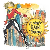 It Won't Rain Today: Emily's Extraordinary Raincoat 1326883690 Book Cover