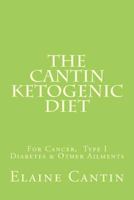 The Cantin Ketogenic Diet: For Cancer, Type 1 & 2 Diabetes, Epilepsy & Other Ailments 1477567593 Book Cover