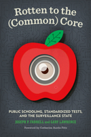 Rotten to the (Common) Core: Public Schooling, Standardized Tests, and the Surveillance State 193417064X Book Cover