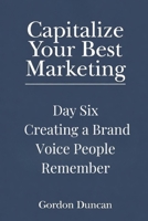 Creating a Brand Voice People Can Remember (Capitalize Your Best Marketing) B0GZ3T23CH Book Cover