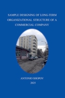 Sample Designing of Long-Term Organizational Structure of a Commercial Company (Business Model & Deveopment) B0FH5V4RX3 Book Cover
