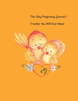 The Only Pregnancy Journal / Tracker You Will Ever Need : Women Love Documenting Their Pregnancy Month by Month, Including Tracking Doctor Appointments, Baby's Growth and Progress, Reminders, Notes, B 1652930442 Book Cover