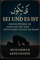 Sei! Und es ist: Manifestieren im Einklang mit dem göttlichen Willen im Islam B0FHPJ42HH Book Cover