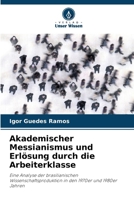 Akademischer Messianismus und Erlösung durch die Arbeiterklasse (German Edition) 620837183X Book Cover