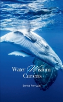 Water Wisdom Currents: A Written Transmission of Water Wisdom Frequencies (Cosmic Ocean Frequencies™ · A Living Transmission Series) B0H32RBQV1 Book Cover