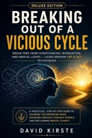 Breaking Out of a Vicious Cycle: CBT and ACT Strategies for Combating Overthinking and Chronic Rumination B0H678FL2B Book Cover