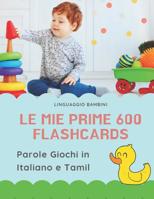 Le mie Prime 600 Flashcards Parole Giochi in Italiano e Tamil: Dizionario illustrato bilingue carte montessori per espandere il vocabolario di base abbecedario alfabeto animali autunno attivit� libro  1083100661 Book Cover