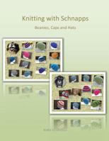 Knitting with Schnapps: Beanies, Caps and Hats 1979926476 Book Cover