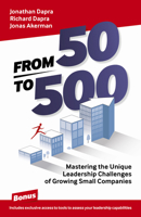 From 50 to 500: Mastering the Unique Leadership Challenges of Growing Small Companies 1789047439 Book Cover