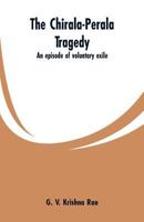 The Chirala-Perala Tragedy: An Episode of Voluntary Exile 9353600065 Book Cover