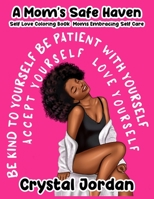 A Mom's Safe Haven Self Love Coloring Book Moms Embracing Self Care 1736452924 Book Cover