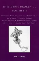 If It's Not Broken. . . Polish It!: What You Need to Know (and Practice) to be a More Successful School Administrator & Organizational Leader (What the Textbooks Don't Tell You!) 0761829482 Book Cover