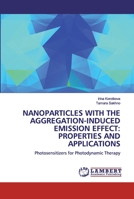 NANOPARTICLES WITH THE AGGREGATION-INDUCED EMISSION EFFECT: PROPERTIES AND APPLICATIONS: Photosensitizers for Photodynamic Therapy 6200499144 Book Cover