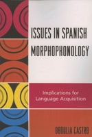 Issues in Spanish Morphophonology: Implications for Language Acquisition