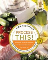 Process This: New Recipes for the New Generation of Food Processors Plus Dozens of Time-Saving Tips 0060185651 Book Cover