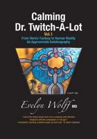 Calming Dr. Twitch-A-Lot: From Heroic Fantasy to Human Reality - An Approximate Autobiography 1460290682 Book Cover