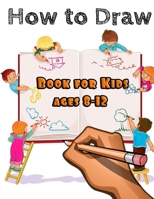 How to draw for kids ages 8-12: A Simple Step-by-Step Guide to Drawing Cute Animals for Kids to Learn to Draw B08VXNGTDX Book Cover