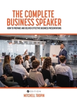 The Complete Business Speaker: How to Prepare and Deliver Effective Business Presentations 1516579445 Book Cover