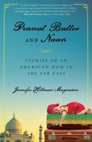 Peanut Butter and Naan: Stories of an American Mom in the Far East 1631529110 Book Cover