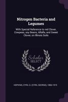 Nitrogen Bacteria and Legumes: With Special Reference to Red Clover, Cowpeas, Soy Beans, Alfalfa, and Sweet Clover, on Illinois Soils 1379150450 Book Cover