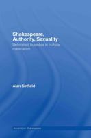Shakespeare, Authority, Sexuality: Unfinished Business in Cultural Materialism (Accents on Shakespeare) 0415402360 Book Cover