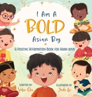 I Am a Bold Asian Boy: A Positive Affirmation Book for Asian Boys 1957711108 Book Cover