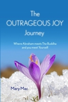 The OUTRAGEOUS JOY Journey: Where Abraham meets The Buddha and you meet Yourself 1409277461 Book Cover